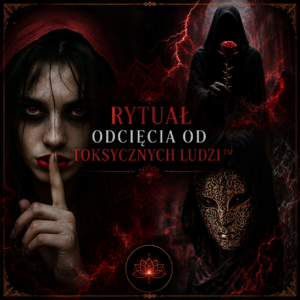 Rytuał odcięcia od toksycznych ludzi™