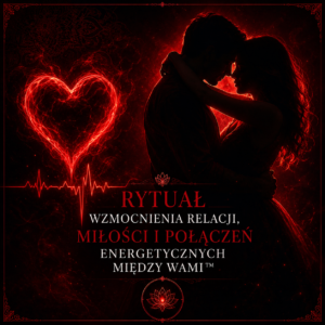 Rytuał wzmocnienia relacji, miłości i połączeń energetycznych między wami™