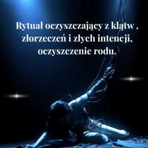 Rytuał oczyszczający z klątw, złorzeczeń, złych intencji, oczyszczenie rodu™