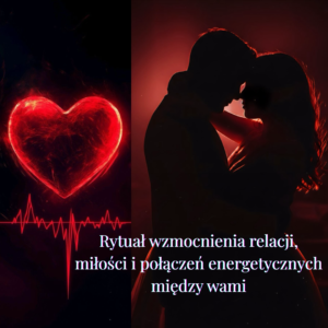 Rytuał wzmocnienia relacji, miłości i połączeń energetycznych między wami™