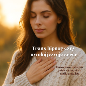 Trans hipnotyczny Uwolnij swoje serce™